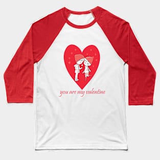 You are my valentine T- Shirt Baseball T-Shirt